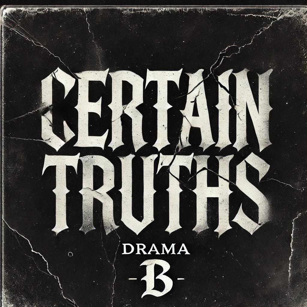 Certain Truths by Drama B | Free Download on Hypeddit