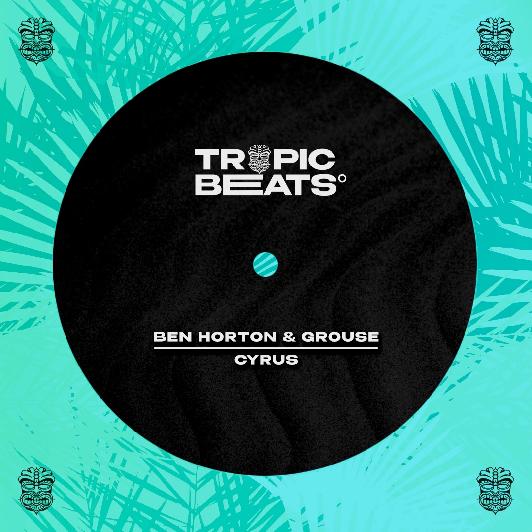 Ben Horton & Grouse - Cyrus [FREE DOWNLOAD] by Tropic Beats | Free ...