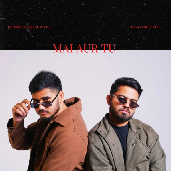 Mai Aur Tu (Raag&Riff Edit) by Shashwat S, Jasmine S
