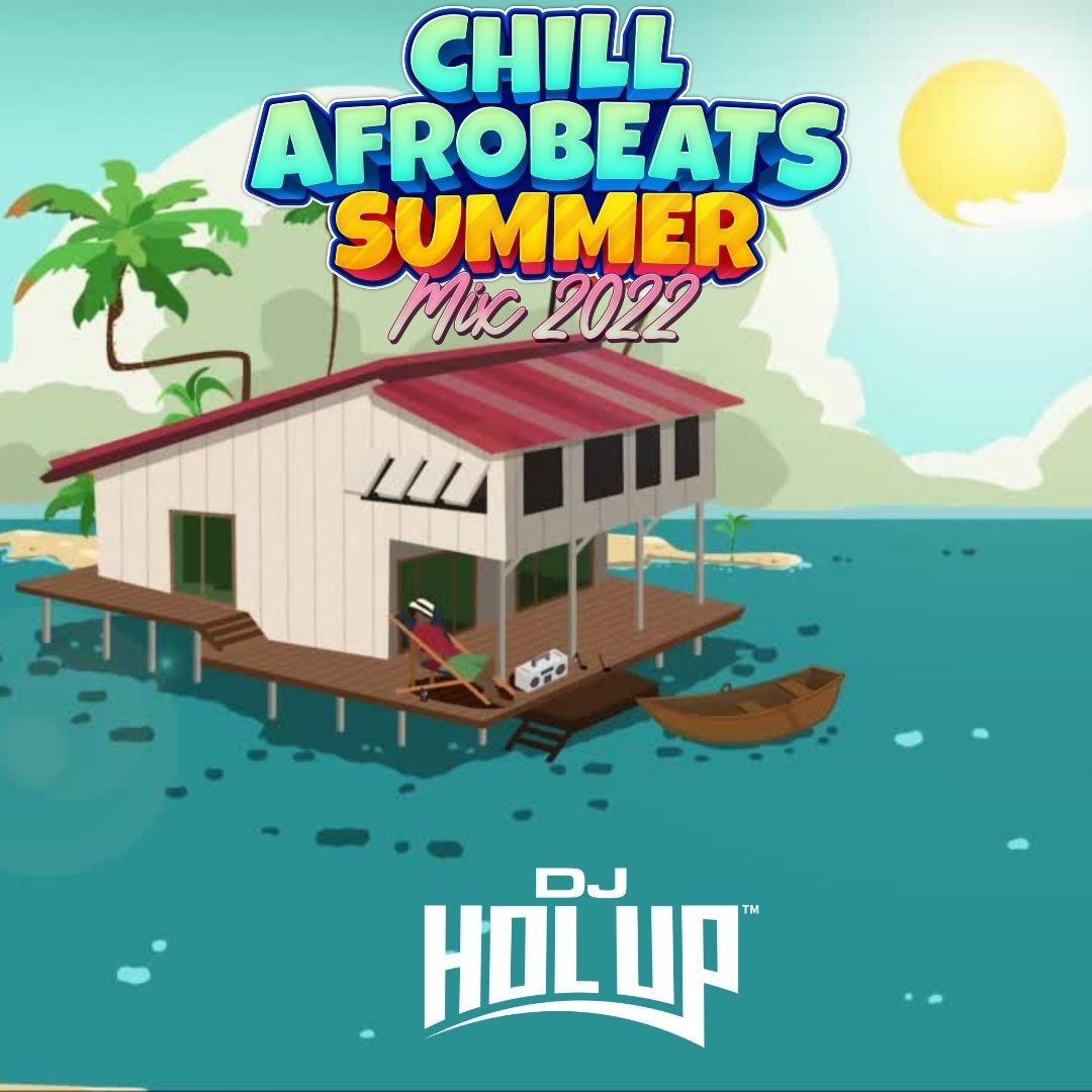 Chill Afrobeats Summer 2022 Mix by DJ Hol Up Free Download on Hypeddit