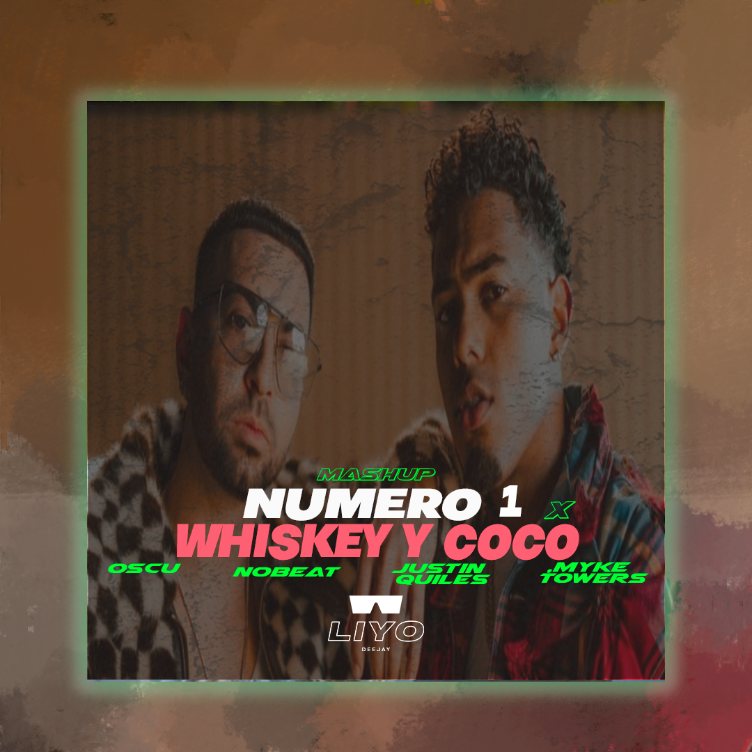 Numero 1 X Whiskey Y Coco Oscu, Nobeat Ft. Justin Quiles, Myke Towers