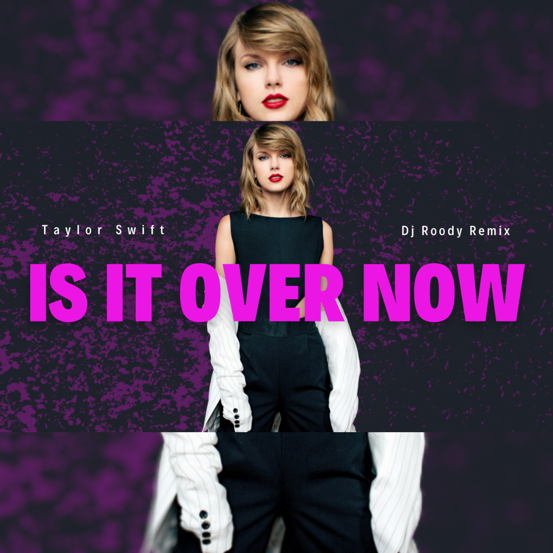 Is It Over Now Dj Roody Remix 125 bpm by Taylor Swift Free Download on Hypeddit