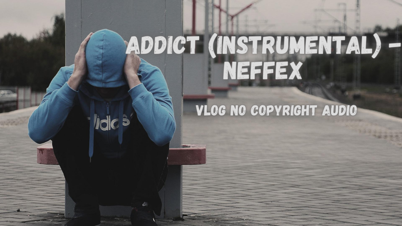 Addict (Instrumental) by NEFFEX | Free Download on Hypeddit