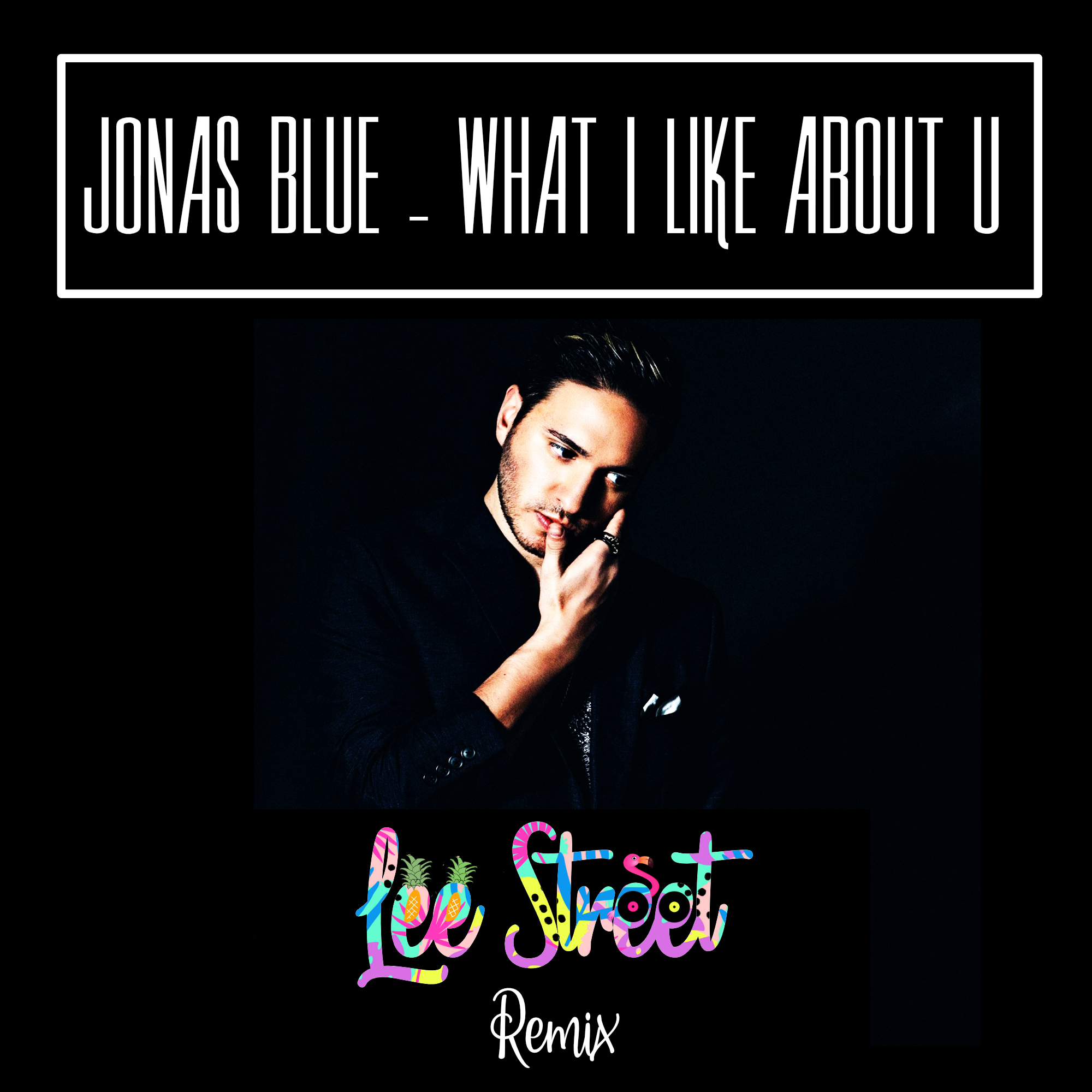 What I Like About You (Lee Street Remix 2019) by Jonas Blue Ft. Theresa