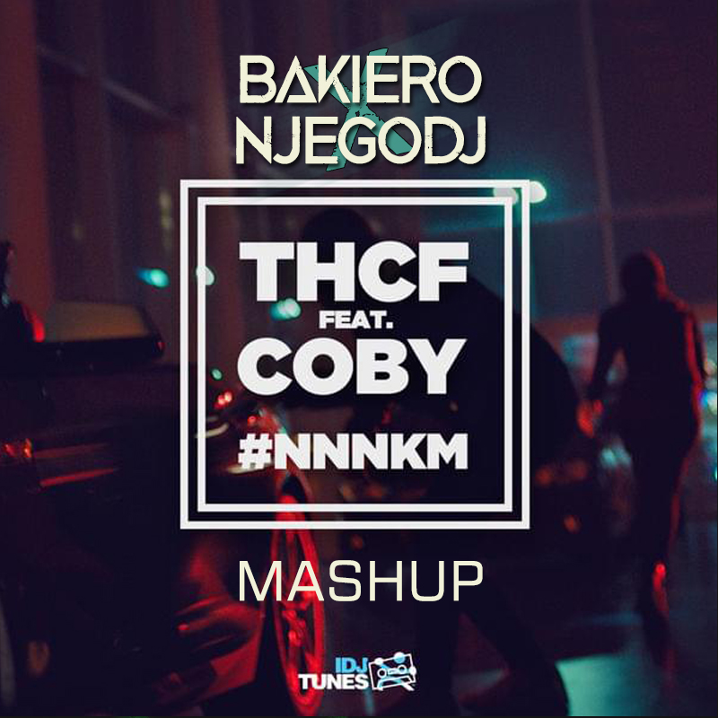 nnnkm-bakiero-x-njegodj-mashup-by-thcf-feat-coby-free-download-on