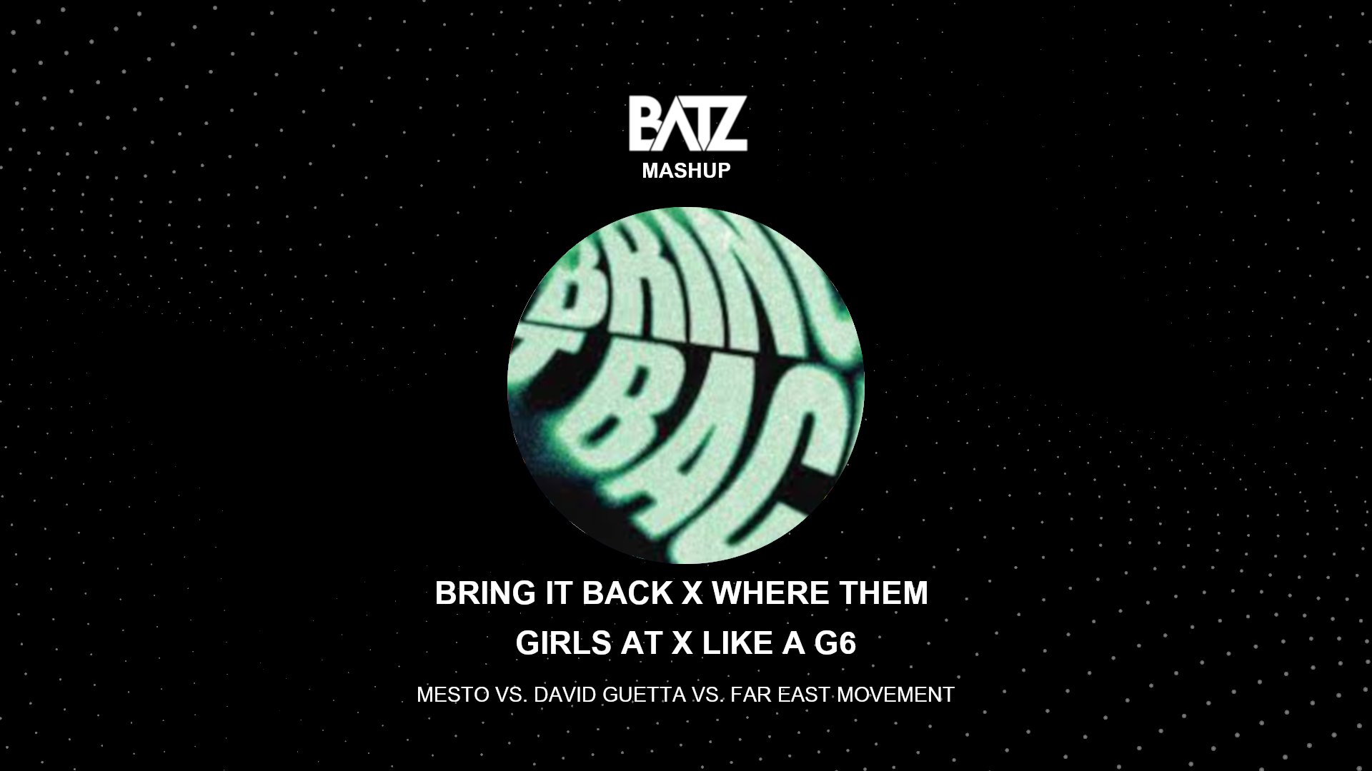 BRING IT BACK X WHERE THEM GIRLS AT X LIKE A G6 [BATZ MASHUP] by BATZ