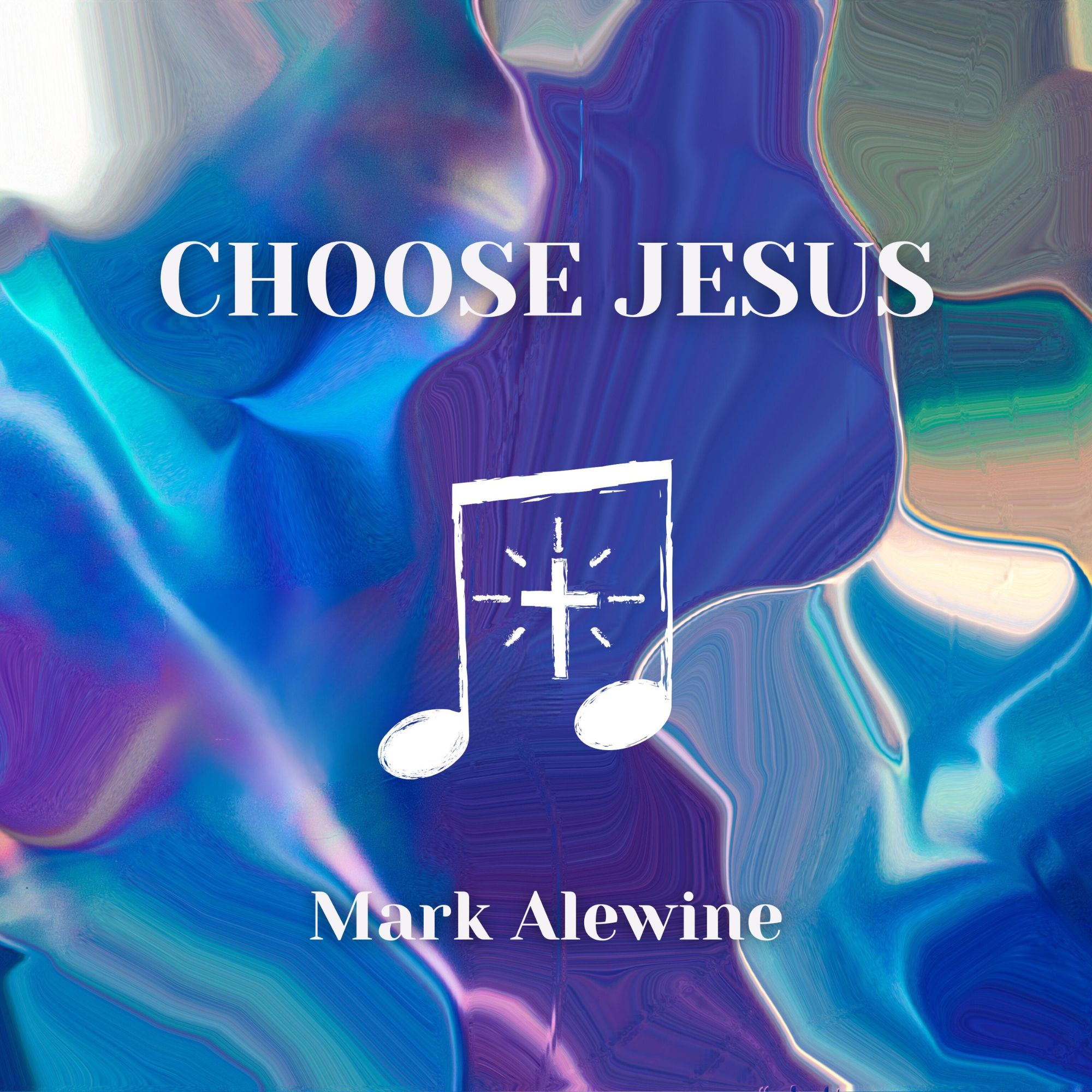 Choose Jesus by Mark Alewine