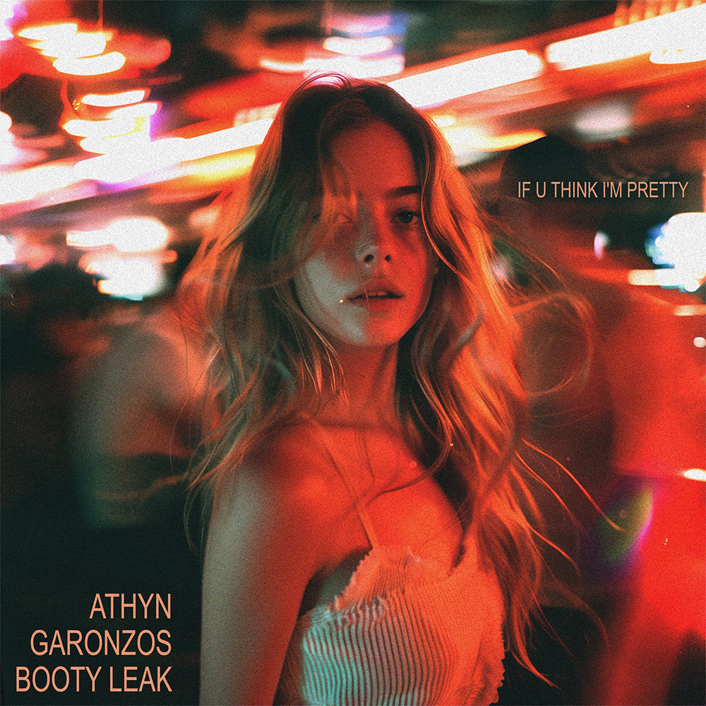 ATHYN + Garonzos & Booty Leak - If U Think I'm Pretty [ FREE DOWNLOAD ] by BOOTY LEAK | Free
